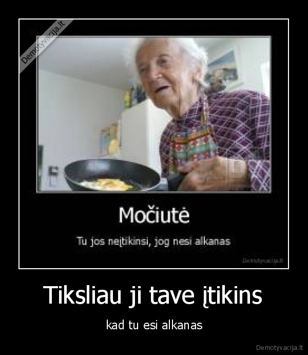 Tiksliau ji tave įtikins