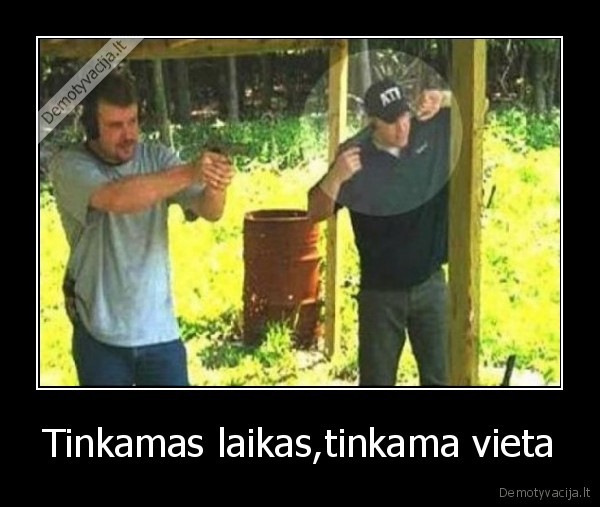 Tinkamas laikas,tinkama vieta