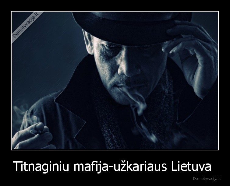 Titnaginiu mafija-užkariaus Lietuva 
