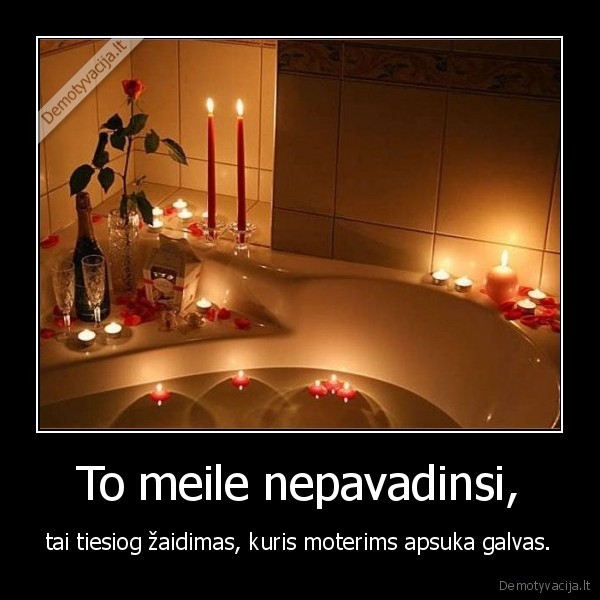To meile nepavadinsi,
