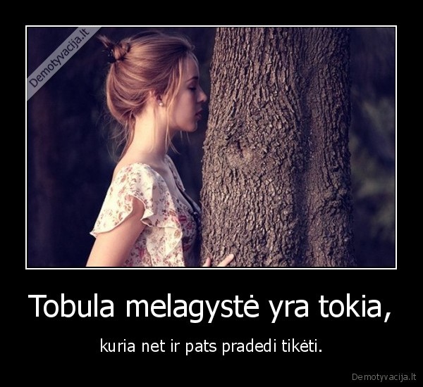 Tobula melagystė yra tokia,