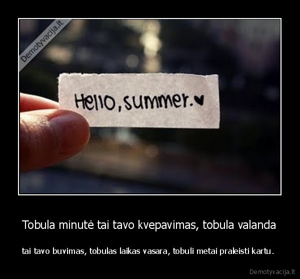 Tobula minutė tai tavo kvepavimas, tobula valanda