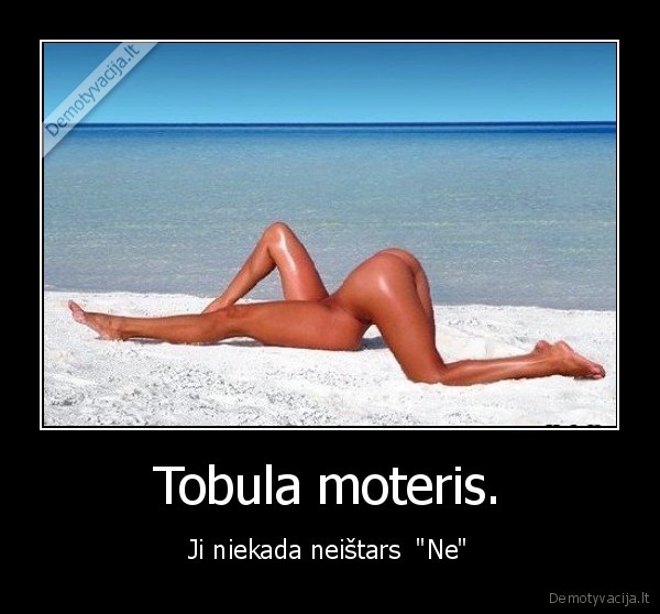 Tobula moteris.