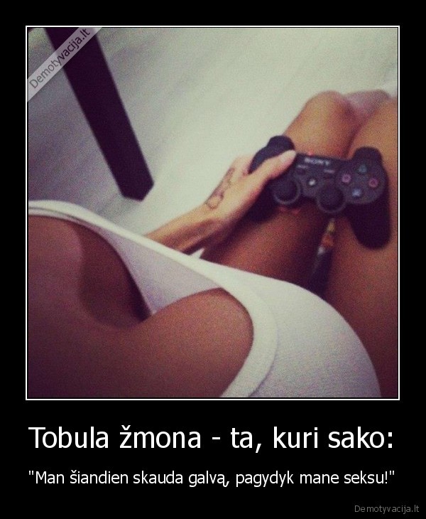 Tobula žmona - ta, kuri sako: