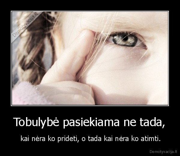 Tobulybė pasiekiama ne tada,