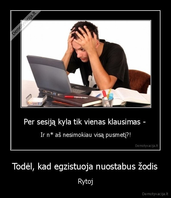 Todėl, kad egzistuoja nuostabus žodis