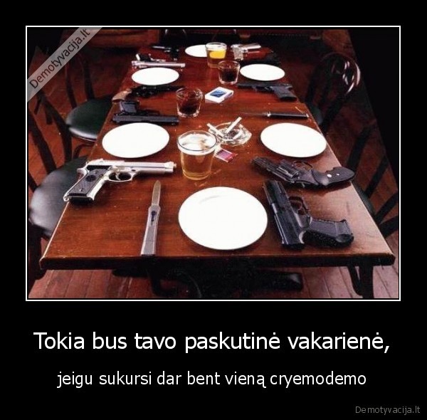 vakariene,paranoja,ginklai,cryemodemo,sukurti,paskutine