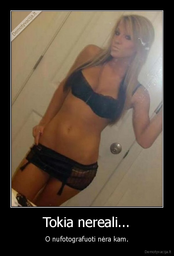 Tokia nereali...
