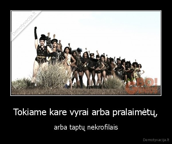 Tokiame kare vyrai arba pralaimėtų,