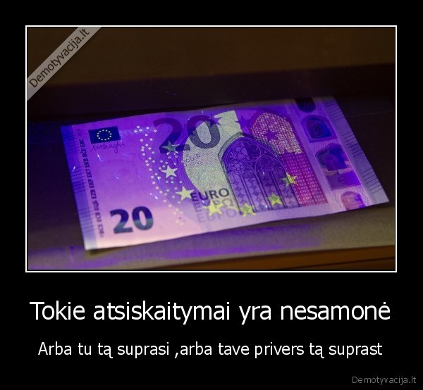 Tokie atsiskaitymai yra nesamonė