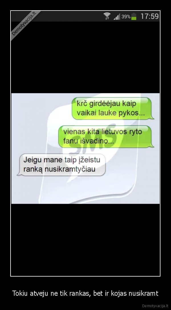 Tokiu atveju ne tik rankas, bet ir kojas nusikramt