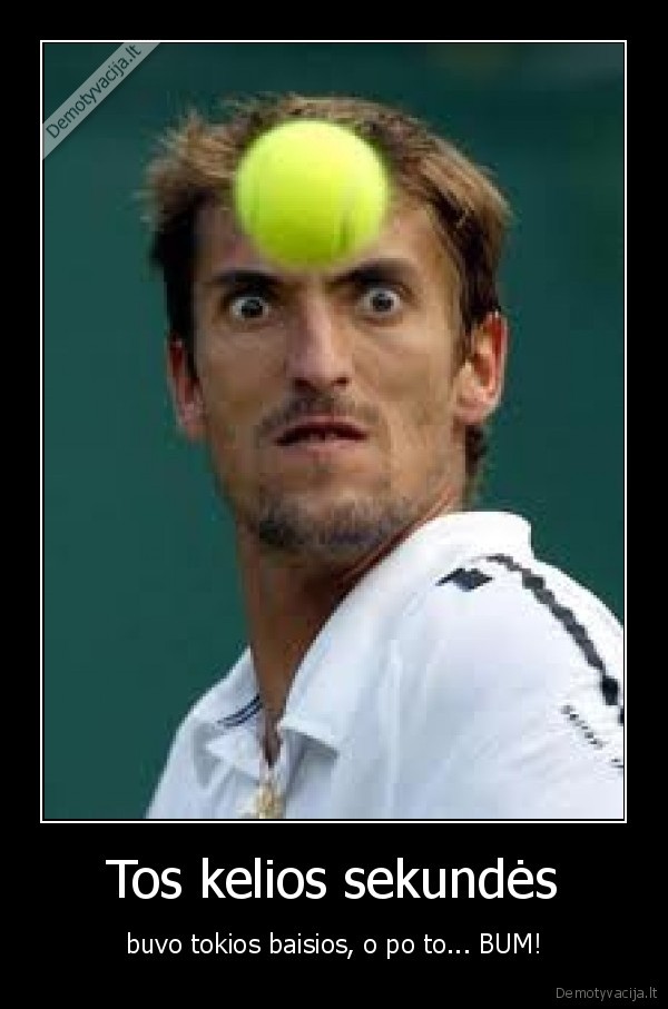 tenisas,omg,cluckie,jonas,guzas,galva,bobute