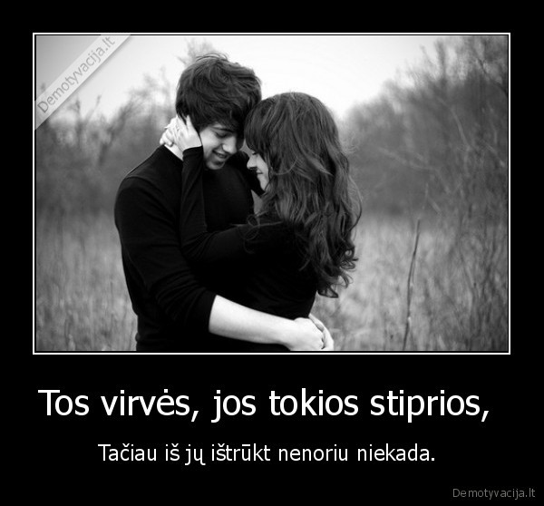 Tos virvės, jos tokios stiprios, 