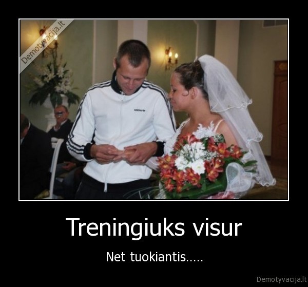 Treningiuks visur