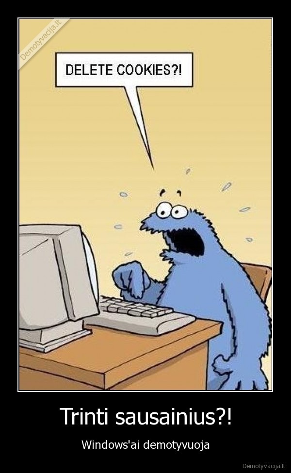 Trinti sausainius?!