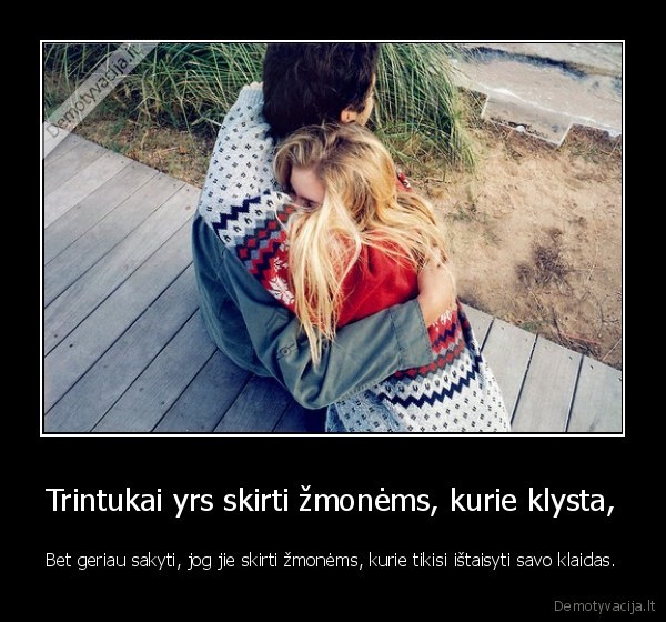 Trintukai yrs skirti žmonėms, kurie klysta,