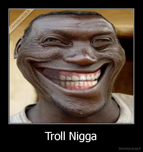Troll Nigga