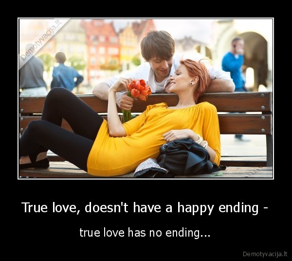 True love, doesn't have a happy ending -