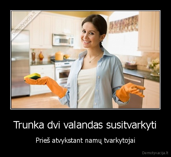 Trunka dvi valandas susitvarkyti