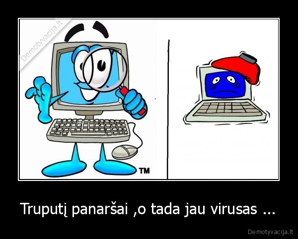 Truputį panaršai ,o tada jau virusas ...
