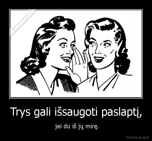 Trys gali išsaugoti paslaptį,