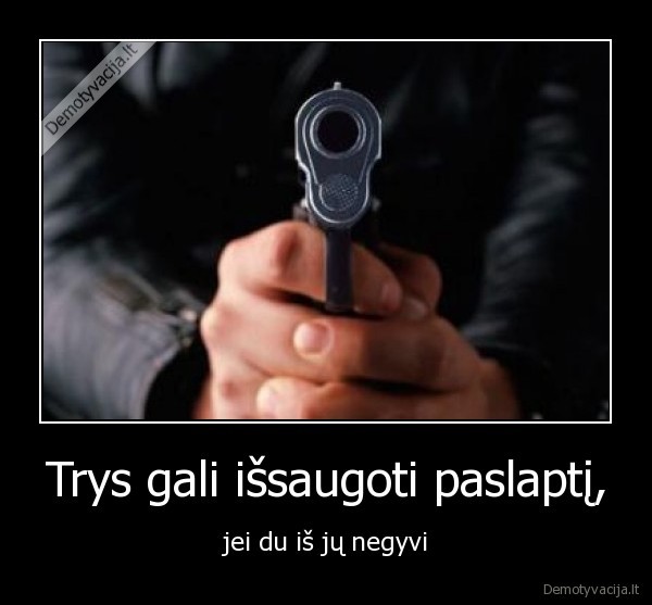 Trys gali išsaugoti paslaptį,