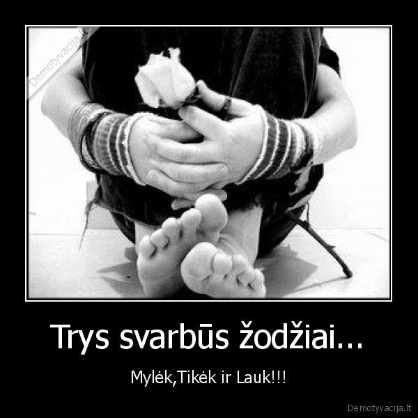 Trys svarbūs žodžiai...