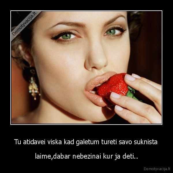 Tu atidavei viska kad galetum tureti savo suknista