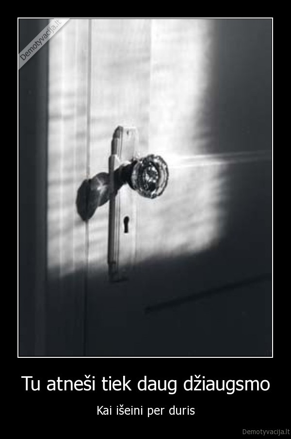 Tu atneši tiek daug džiaugsmo