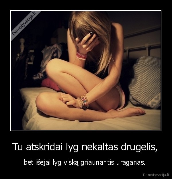 Tu atskridai lyg nekaltas drugelis,