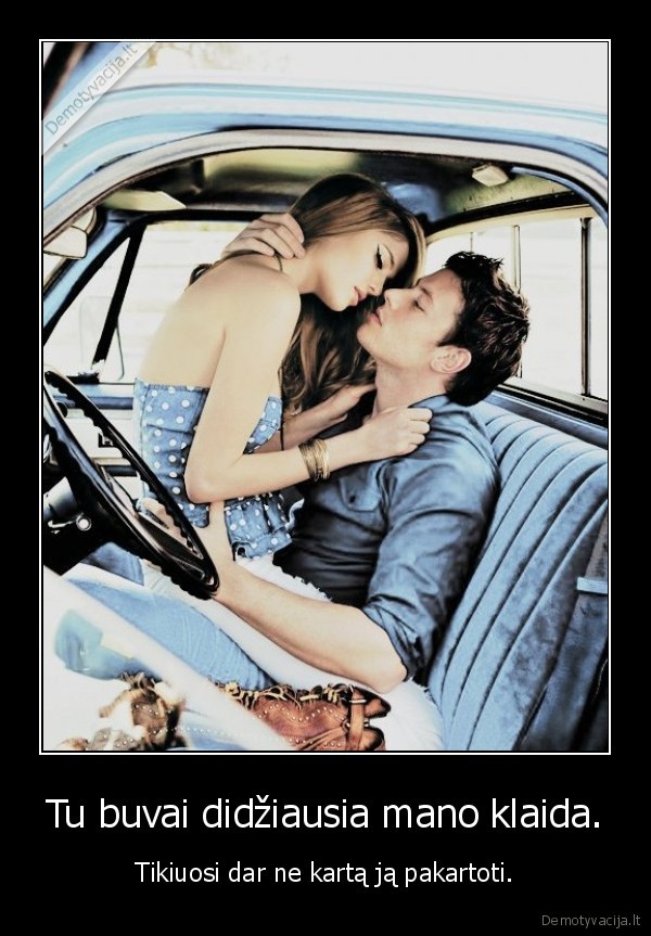 Tu buvai didžiausia mano klaida.