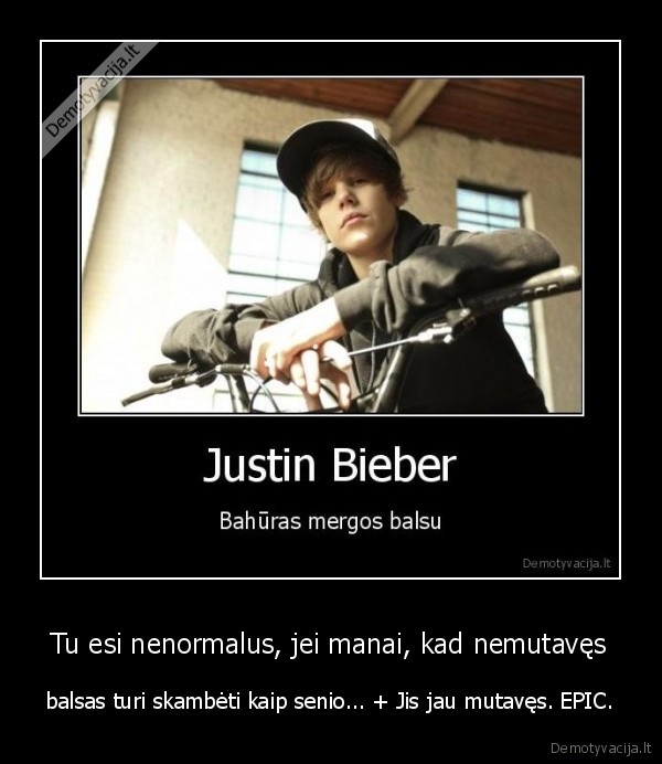 Tu esi nenormalus, jei manai, kad nemutavęs