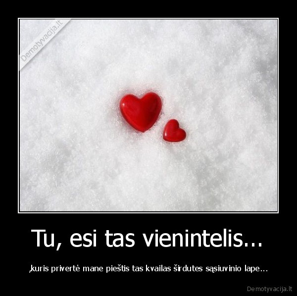 Tu, esi tas vienintelis...