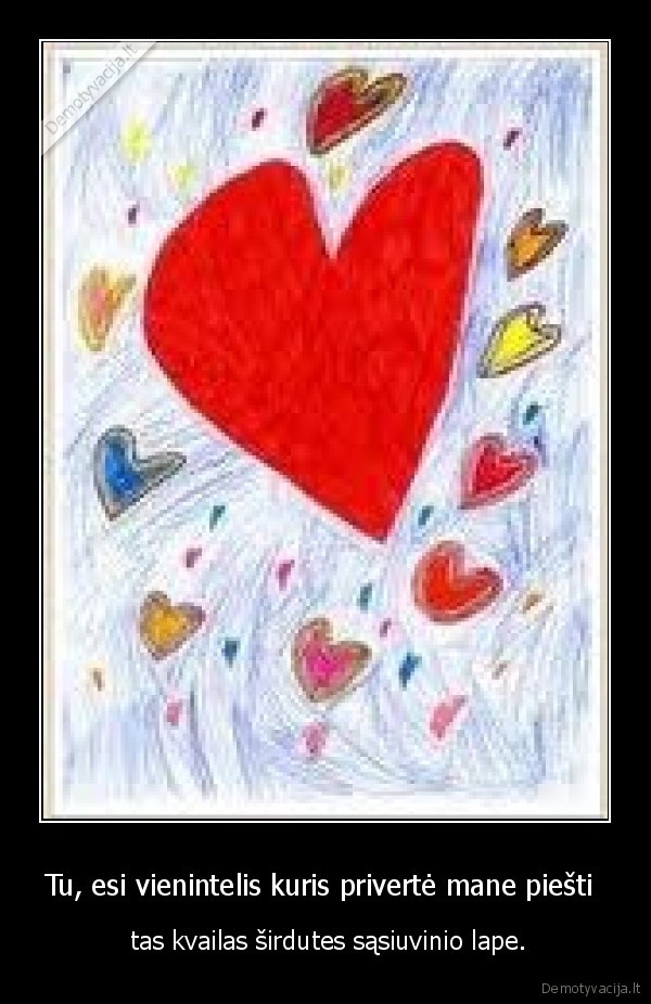 Tu, esi vienintelis kuris privertė mane piešti 