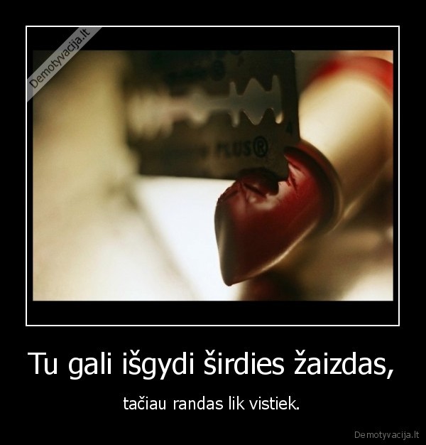 Tu gali išgydi širdies žaizdas,