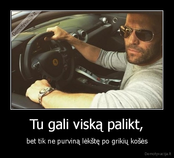 Tu gali viską palikt,