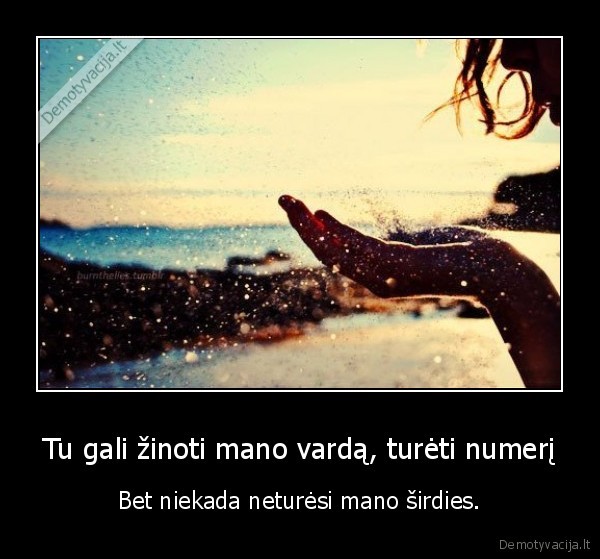 Tu gali žinoti mano vardą, turėti numerį