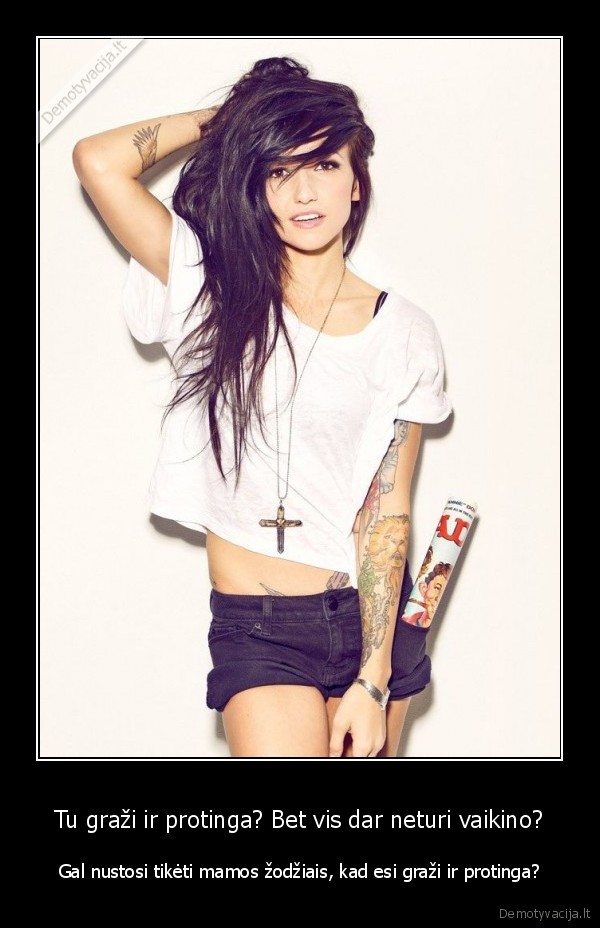 Tu graži ir protinga? Bet vis dar neturi vaikino?