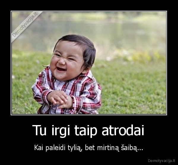 sudai,bezdalai,bezdeti,mirtina, saiba,saiba,pasikau,pasirodo, buvo, ne, saiba