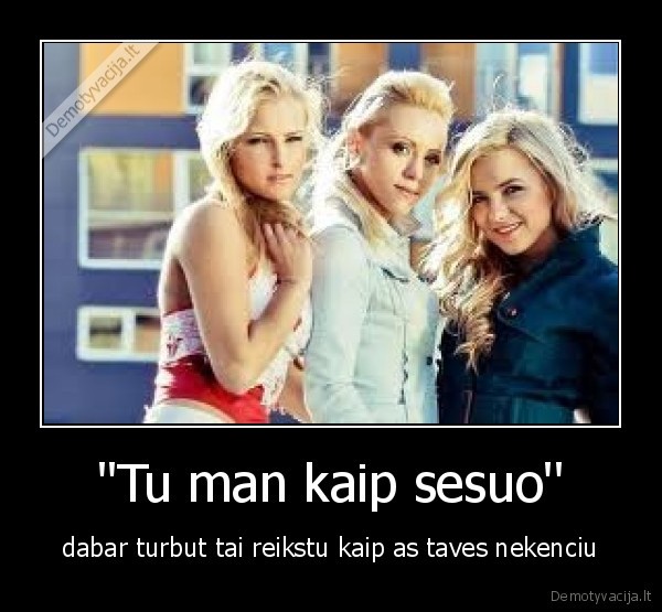 ''Tu man kaip sesuo''