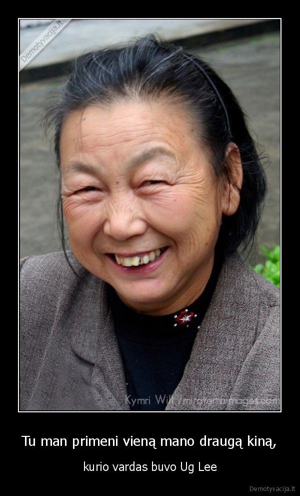 Tu man primeni vieną mano draugą kiną,