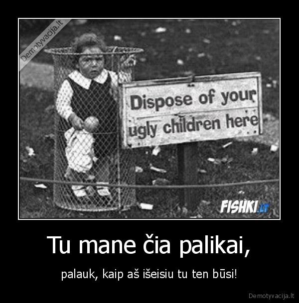 Tu mane čia palikai,