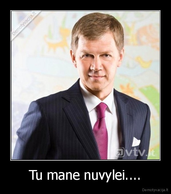 Tu mane nuvylei....