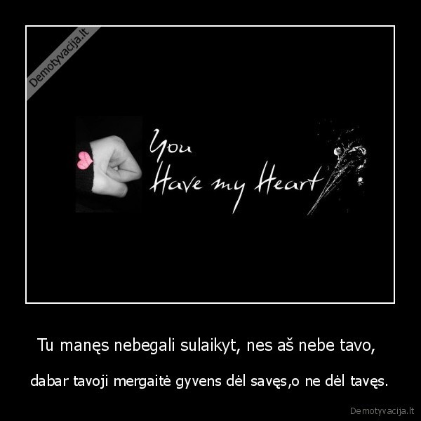 Tu manęs nebegali sulaikyt, nes aš nebe tavo, 