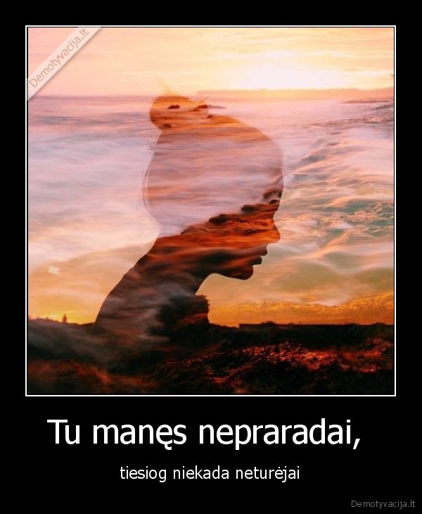 Tu manęs nepraradai, 