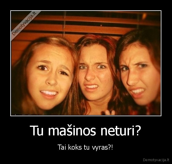 vyras, be, masinos,durnos, mergos,kvailos, mergos