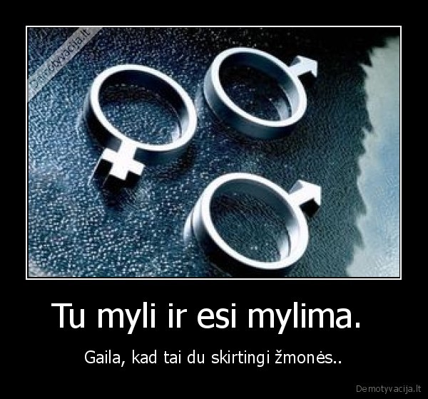 Tu myli ir esi mylima. 