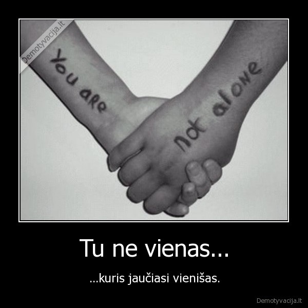 Tu ne vienas...
