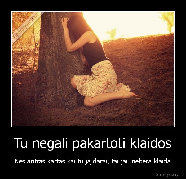 Tu negali pakartoti klaidos