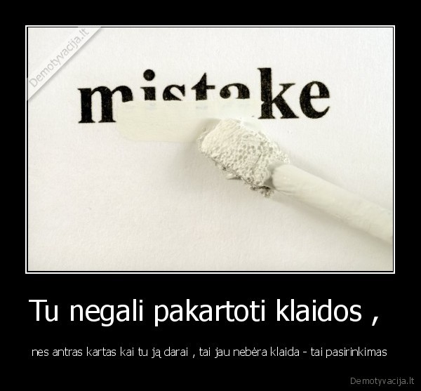 Tu negali pakartoti klaidos , 